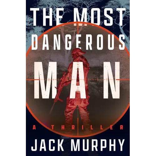 The Most Dangerous Man: A Jeremy Lopez, US Army Ranger Thriller - Paperback