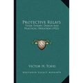 Protective Relays: Their Theory, Design And Practical Operation (1922) - Paperback