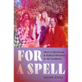 For a Spell: Sissie Collectivism and Radical Witchery in the Southeast - Hardcover