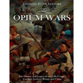 The Opium Wars: The History and Legacy of the 19th Century Conflicts between Britain and China - Paperback