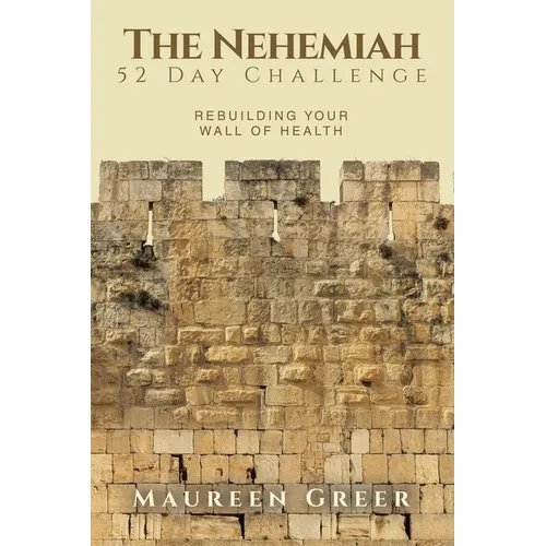 The Nehemiah 52 Day Challenge: Rebuilding Your Wall of Health - Paperback