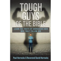 Tough Guys of the Bible: Learn the Traits of Courageous Men Who Truly Follow God - Paperback