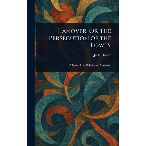 Hanover; Or The Persecution of the Lowly - Hardcover