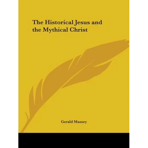 The Historical Jesus and the Mythical Christ - Paperback