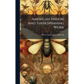 American Spiders And Their Spinning Work - Hardcover
