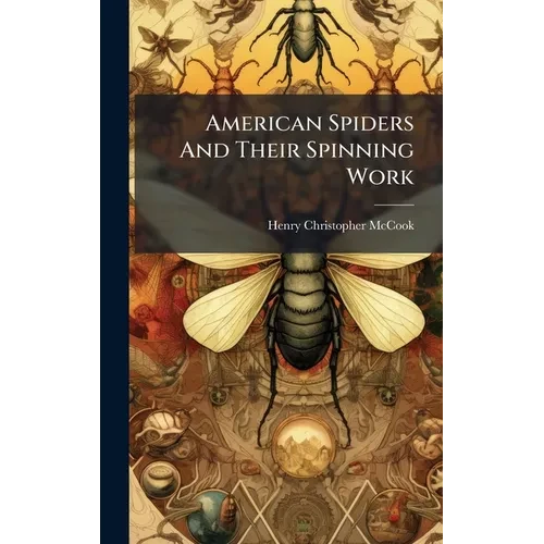 American Spiders And Their Spinning Work - Hardcover