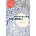 Decentralizing Knowledges: Essays on Distributed Agency - Hardcover