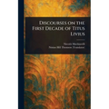 Discourses on the First Decade of Titus Livius - Paperback