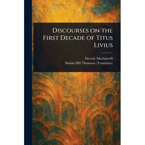 Discourses on the First Decade of Titus Livius - Paperback
