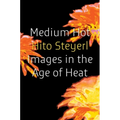 Medium Hot: Images in the Age of Heat - Paperback
