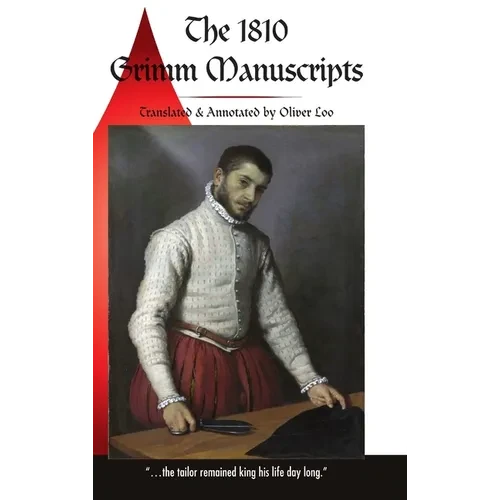 The 1810 Grimm Manuscripts: The First Complete English Translation of the 1810 Handwritten Manuscripts The Beginnings of the Kinder- und Hausmärch - Hardcover