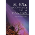 Be Holy: A Command, Not a Suggestion - Paperback
