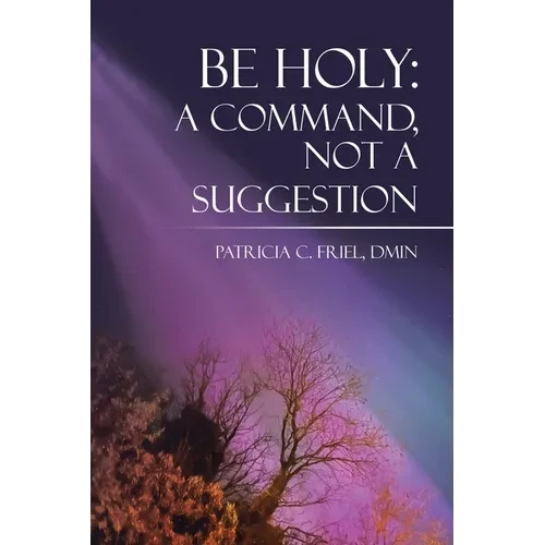 Be Holy: A Command, Not a Suggestion - Paperback