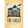 The Circle: Tales of Spring Lake Road Columbia, SC - Paperback