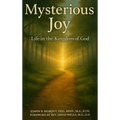 Mysterious Joy: Life In The Kingdom Of God - Hardcover