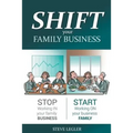 SHIFT your Family Business: Stop working in your family business and start working on your business family - Paperback