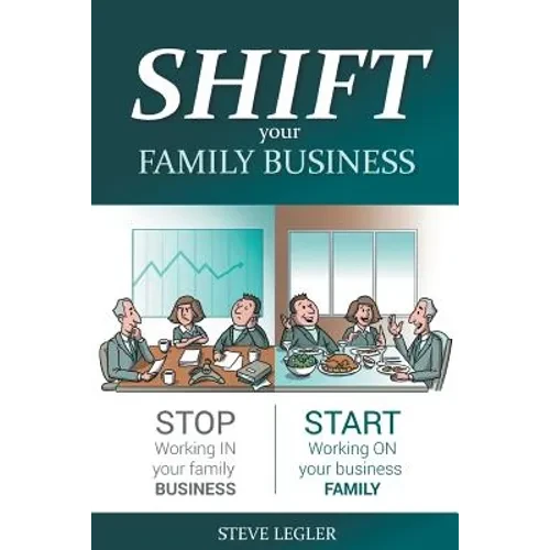 SHIFT your Family Business: Stop working in your family business and start working on your business family - Paperback
