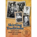 Skirting Traditions: Arizona Women Writers and Journalists 1912-2012 - Hardcover