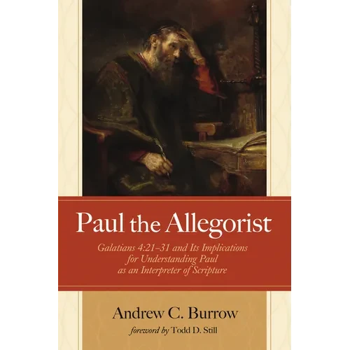 Paul the Allegorist: Galatians 4:21-31 and Its Implications for Understanding Paul as an Interpreter of Scripture - Hardcover