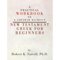 A Practical Workbook to J. Gresham Machen's New Testament Greek for Beginners - Hardcover