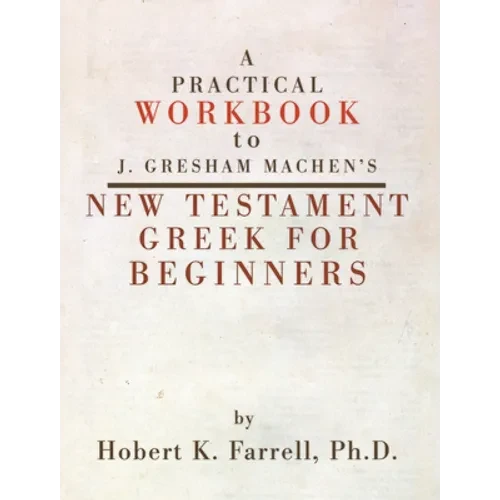A Practical Workbook to J. Gresham Machen's New Testament Greek for Beginners - Hardcover