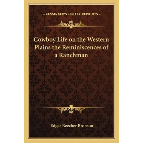 Cowboy Life on the Western Plains the Reminiscences of a Ranchman - Paperback