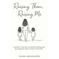 Raising Them, Raising Me - Hardcover
