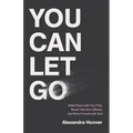 You Can Let Go: Make Peace with Your Past, Break Free from Offense, and Move Forward with God - Hardcover