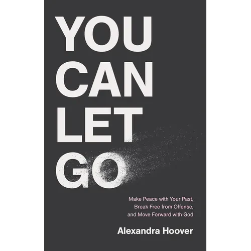 You Can Let Go: Make Peace with Your Past, Break Free from Offense, and Move Forward with God - Hardcover