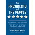 The Presidents and the People: Five Leaders Who Threatened Democracy and the Citizens Who Fought to Defend It - Paperback