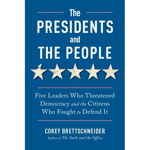 The Presidents and the People: Five Leaders Who Threatened Democracy and the Citizens Who Fought to Defend It - Paperback