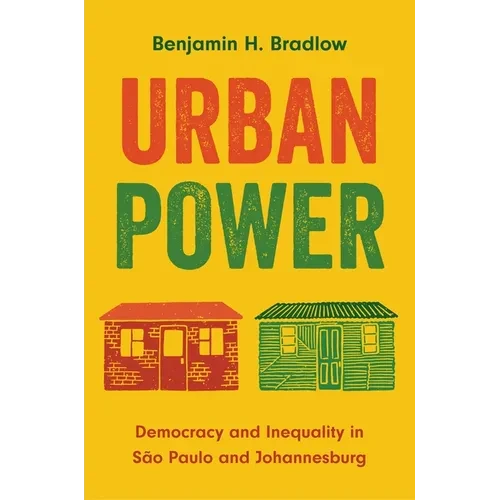 Urban Power: Democracy and Inequality in São Paulo and Johannesburg - Paperback