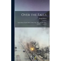 Over the Falls: Annie Edson Taylor's Story of Her Trip: How the Horseshoe Fall Was Conquered - Hardcover