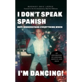 I Don't Speak Spanish, But I Understand Everything When I'm Dancing! - Hardcover