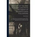 History of the One Hundred and Fifth Regiment of Pennsylvania Volunteers: A Complete History of the Organization, Marches, Battles, Toils, and Dangers - Hardcover