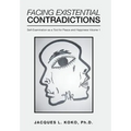 Facing Existential Contradictions: Self-Examination as a Tool for Peace and Happiness Volume 1 - Hardcover