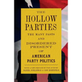 The Hollow Parties: The Many Pasts and Disordered Present of American Party Politics - Paperback