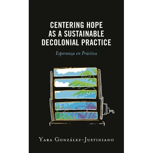 Centering Hope as a Sustainable Decolonial Practice: Esperanza En Práctica - Paperback