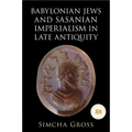 Babylonian Jews and Sasanian Imperialism in Late Antiquity