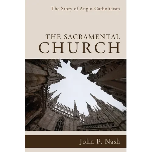 The Sacramental Church: The Story of Anglo-Catholicism - Hardcover