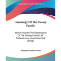 Genealogy Of The Swasey Family: Which Includes The Descendants Of The Swezey Families Of Outhold, Long Island New York (1910) - Paperback