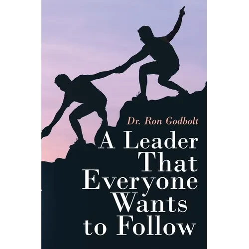 A Leader That Everyone Wants to Follow - Paperback