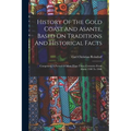 History Of The Gold Coast And Asante, Based On Traditions And Historical Facts: Comprising A Period Of More Than Three Centuries From About 1500 To 18 - Paperback