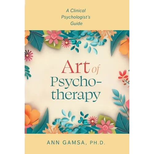 Art of Psychotherapy: A Clinical Psychologist's Guide - Hardcover