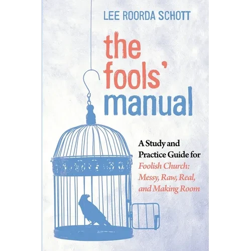 The Fools' Manual: A Study and Practice Guide for Foolish Church: Messy, Raw, Real, and Making Room - Hardcover