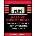 Passive Income Ideas: 50 Ways to Make Money Online Analyzed - Paperback