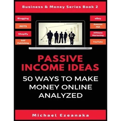 Passive Income Ideas: 50 Ways to Make Money Online Analyzed - Paperback