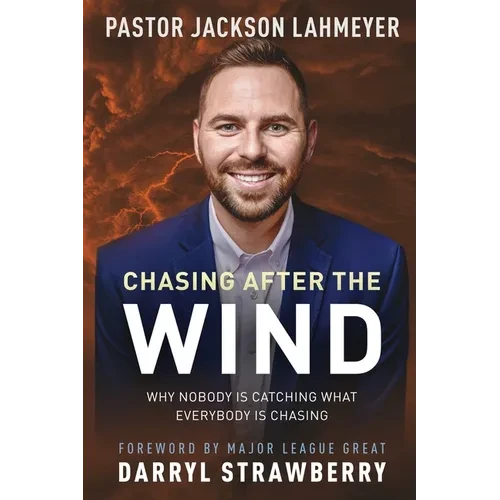 Chasing After the Wind: Why Nobody Is Catching What Everybody Is Chasing - Paperback