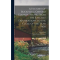 A History of Buckfield, Oxford County, Maine, From the Earliest Explorations to the Close of the Year 1900