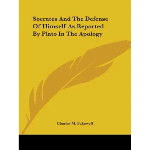 Socrates And The Defense Of Himself As Reported By Plato In The Apology - Paperback